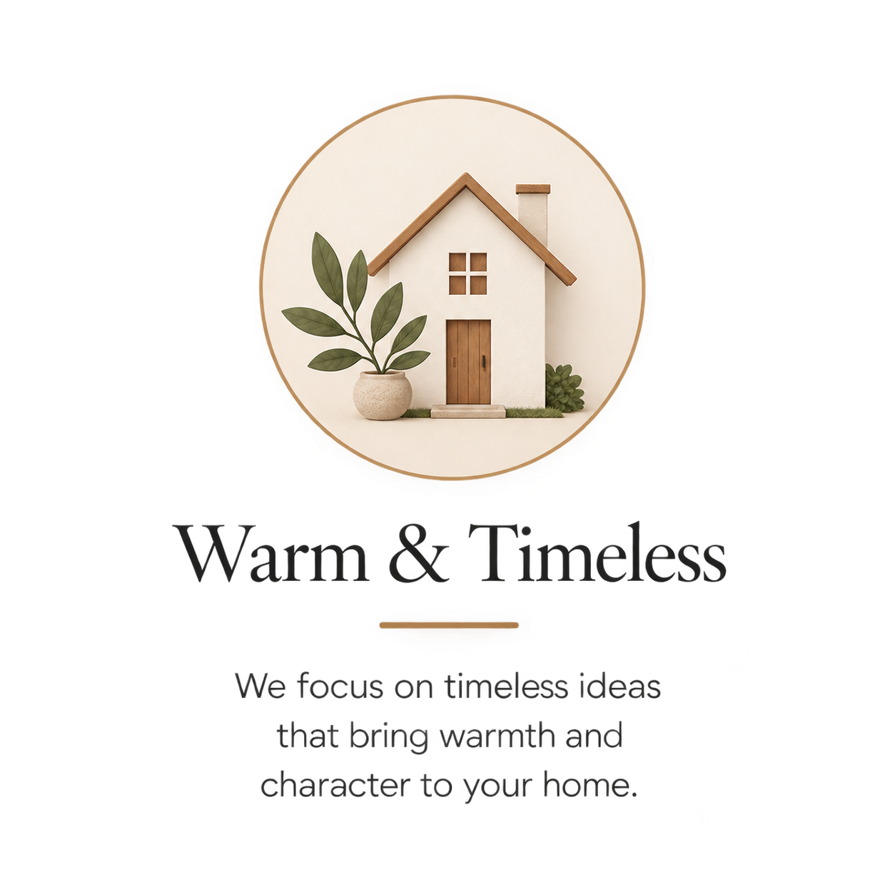 Graphic illustration card reading Warm & Timeless: We focus on timeless ideas that bring warmth and character to your home.